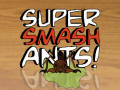 Super Smash Ants