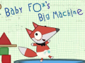 Baby Fox Big Machine