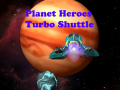 Planet Heroes Turbo Shuttle   