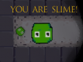You are Slime!