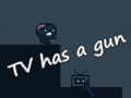 TV has a gun