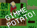 Gimme Potato!