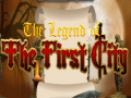 The legend of the First City