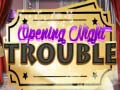 Opening Night Trouble