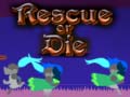 Rescue or Die