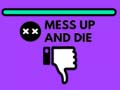 Mess Up and Die