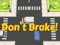 Don't Brake!
