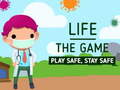 Life The Game Play safe Stay Safe