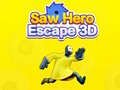 Saw Hero Escape 3D