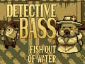 Detective Bass: Fish Out Of Water