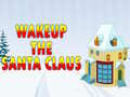 Wakeup The Santa Claus