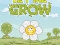 Let me grow