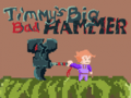 Timmys Big Bad Hammer