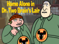 Home alone in Dr. Two Brains Lair