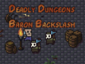 The Deadly Dungeons of Baron Backslash