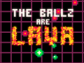 The Ballz are Lava