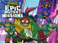 Rise of theTeenage Mutant Ninja Turtles Epic Mutant Missions 