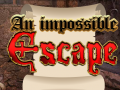 An Impossible Escape