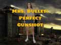 Mrs Bullet: Perfect Gunshot