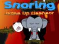 Snoring Wake up Elephant 