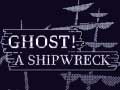 Ghost! a shipwreck