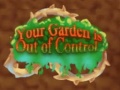 Your Garden is Out of Control