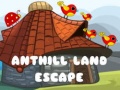 Anthill Land Escape
