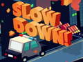 Slow Down online