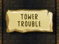 Tower Trouble