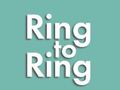 Ring to Ring