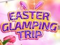Easter Glamping Trip
