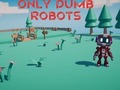 Only Dumb Robots