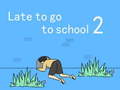 Late to go to school 2