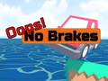  Oops! No Brakes