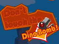 Don't touch the Dino-Bomb!