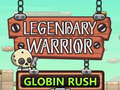Legendary Warrior Globlin Rush