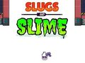 Slugs & Slime