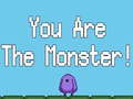You are the Monster