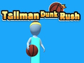 Tallman Dunk Rush
