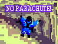 No Parachute!