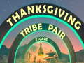 Thanksgiving Tribe Pair Escape