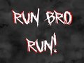 Run Bro RUN!