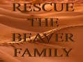 Rescue The Beaver Family