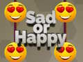 Sad or Happy