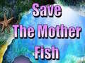 Save The Mother Fish 