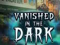 Vanished in the Dark