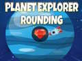Planet Explorer Rounding