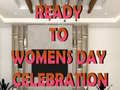 Ready to Celebrate Women’s Day