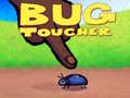 Bug Toucher