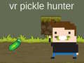 VR Pickle Hunter